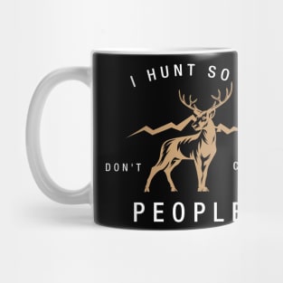 HUNTING: I hunt so I don't choke people Mug